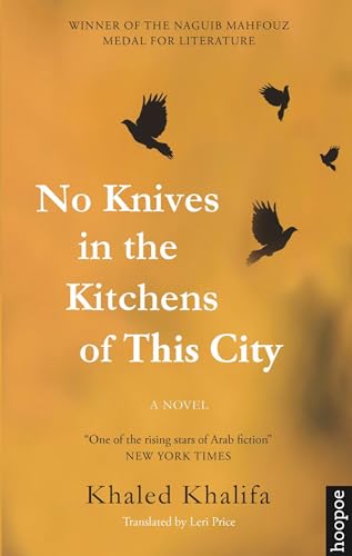 No Knives in the Kitchens of This City: A Novel. Winner of the Naguib Mahfouz Medal for Literature 2013 (Hoopoe Fiction)