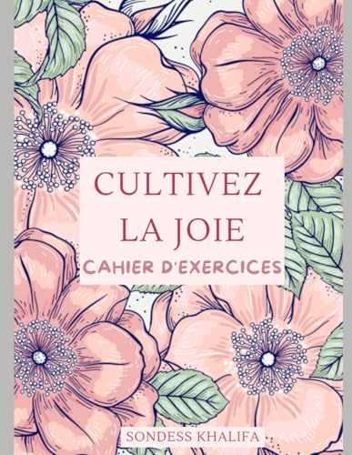 Cultivez la JOIE: cahier d'exercices von Independently published