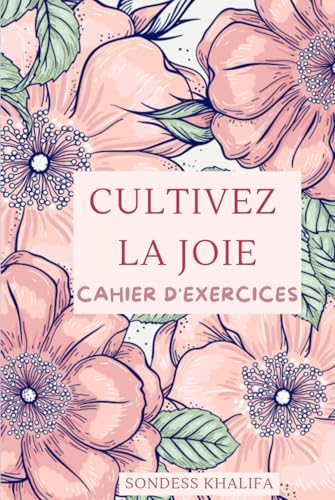 Cultivez la JOIE: cahier d'exercices von Auteur