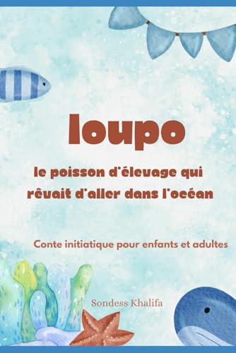 Loupo: le poisson d'élevage qui rêvait d'aller dans l'océan von auteure