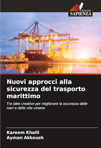Nuovi approcci alla sicurezza del trasporto marittimo: Tre idee creative per migliorare la sicurezza delle navi e delle vite umane von Edizioni Sapienza