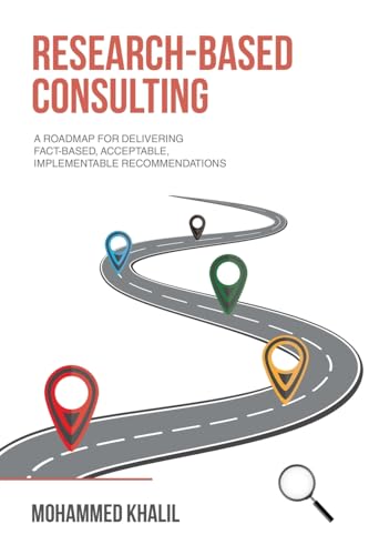 Research-Based Consulting: A roadmap for delivering fact-based, acceptable, implementable recommendations von AuthorHouse UK
