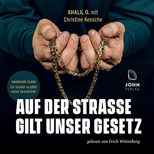 Auf der Straße gilt unser Gesetz: Arabische Clans – Ein Insider erzählt seine Geschichte von John, Michael Verlag