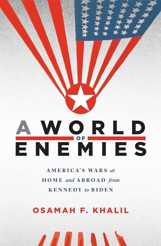 A World of Enemies: America’s Wars at Home and Abroad from Kennedy to Biden von Harvard University Press