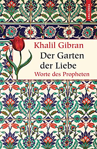 Der Garten der Liebe. Worte des Philosophen: Worte des Propheten (Geschenkbuch Weisheit, Band 30) von ANACONDA