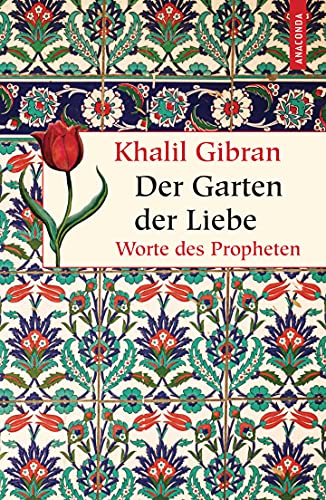 Der Garten der Liebe. Worte des Philosophen: Worte des Propheten (Geschenkbuch Weisheit, Band 31) von Anaconda Verlag