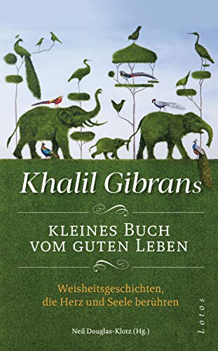 Khalil Gibrans kleines Buch vom guten Leben: Weisheitsgeschichten, die Herz und Seele berühren. MIt Lesebändchen Khalil Gibrans kleines Buch vom guten Leben: Weisheitsgeschichten, die Herz und Seele berühren. MIt Lesebändchen