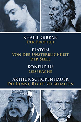 Klassiker des philosophischen Denkens: Gibran, Der Prophet - Platon, Von der Unsterblichkeit der Seele - Konfuzius, Gespräche - Schopenhauer, Die Kunst, Recht zu behalten von NIKOL