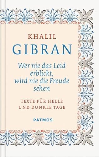 Wer nie das Leid erblickt, wird nie die Freude sehen: Texte für helle und dunkle Tage von Patmos-Verlag