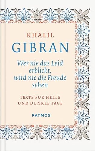 Wer nie das Leid erblickt, wird nie die Freude sehen - Texte für helle und dunkle Tage von Patmos-Verlag