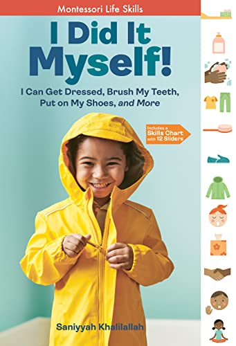 I Did It Myself!: I Can Get Dressed, Brush My Teeth, Put on My Shoes, and More: Montessori Life Skills (I Did It! The Montessori Way)