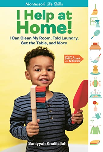 I Help at Home!: I Can Clean My Room, Fold Laundry, Set the Table, and More: Montessori Life Skills (I Did It!: Montessori Life Skills)