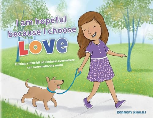 I am hopeful because I choose love: Putting a Little Bit of Kindness Everywhere Can Overwhelm The World von Palmetto Publishing