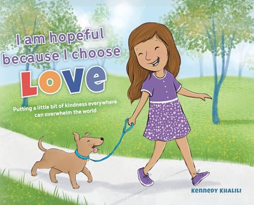 I am hopeful because I choose love: Putting a Little Bit of Kindness Everywhere Can Overwhelm The World von Palmetto Publishing