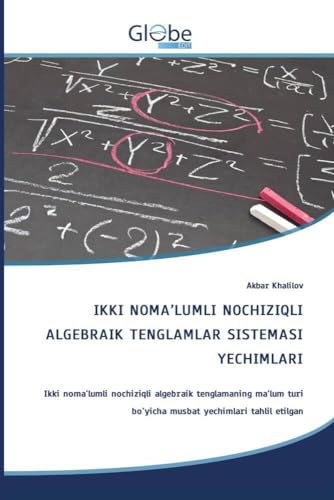 IKKI NOMA¿LUMLI NOCHIZIQLI ALGEBRAIK TENGLAMLAR SISTEMASI YECHIMLARI: Ikki noma'lumli nochiziqli algebraik tenglamaning ma'lum turi bo'yicha musbat yechimlari tahlil etilgan IKKI NOMA¿LUMLI NOCHIZIQLI ALGEBRAIK TENGLAMLAR SISTEMASI YECHIMLARI: Ikki noma'lumli nochiziqli algebraik tenglamaning ma'lum turi bo'yicha musbat yechimlari tahlil etilgan von GlobeEdit