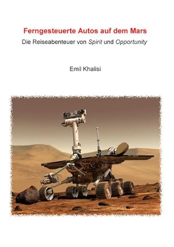 Ferngesteuerte Autos auf dem Mars: Die Reiseabenteuer von Spirit und Opportunity