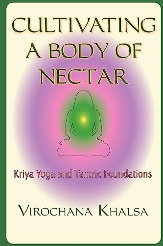 Cultivating a Body of Nectar: Kryiya Yoga and Tantric Foundations