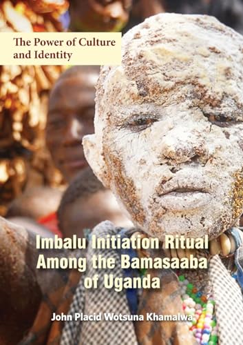 The Power of Culture and Identity: Imbalu Initiation Ritual Among the Bamasaaba of Uganda von Makerere University Press