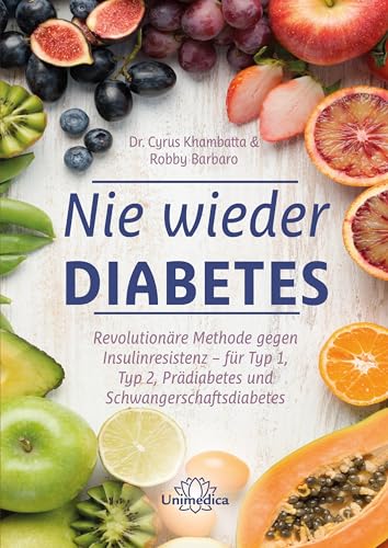 Nie wieder Diabetes: Revolutionäre Methode gegen Insulinresistenz - für Typ 1, Typ 2, Prädiabetes und Schwangerschaftsdiabetes