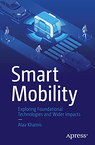 Smart Mobility: Exploring Foundational Technologies and Wider Impacts von Apress