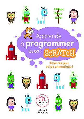 Apprends a programmer avec Scratch: cree tes jeux et tes animations