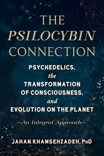 The Psilocybin Connection: Psychedelics, the Transformation of Consciousness, and Evolution on the Planet--An Integral Approach von North Atlantic Books