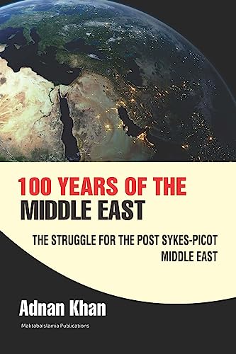 100 years of the Middle East: The Struggle for the Post Sykes-Picot Middle East von Createspace Independent Publishing Platform