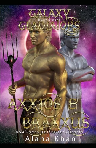 Axxios and Braxxus: Eine Sci-Fi Menage Romance mit einer Plus Size Heldin (Galaxy Gladiators Alien-Entführungsroman, Band 6) von Independently published