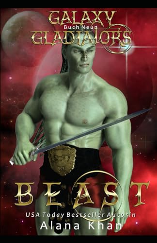 Beast: Eine Alpha-Helden Enemies to Lovers-Romanze (Galaxy Gladiators Alien-Entführungsroman, Band 9)