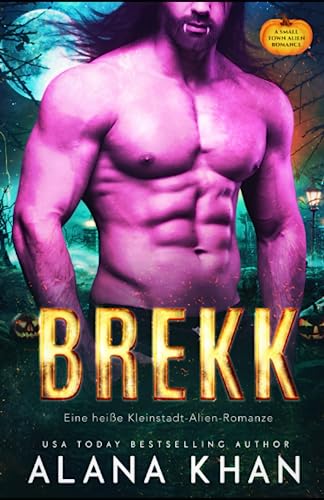 Brekk: Die Schöne und das Biest, eine gruselige Halloween-Alien-Romanze (Arixxia Fields: Eine heiße Kleinstadt-Alien-Romanze, Band 1 (Arrixia Fields Deutsche Serie, Band 1) von Independently published