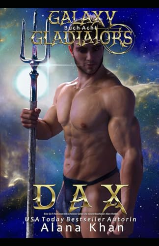 Dax: Eine Sci-Fi Romanze mit verlorener Liebe und einem Beschützer-Alien-Helden (Galaxy Gladiators Alien-Entführungsroman, Band 8) von Independently published