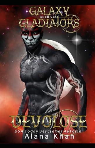 Devolose: Eine Sci-Fi Romanze mit einem dunklen Beschützer-Alien (Galaxy Gladiators Alien-Entführungsroman, Band 4) von Independently published