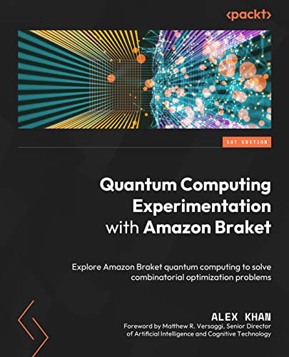Quantum Computing Experimentation with Amazon Braket: Explore Amazon Braket quantum computing to solve combinatorial optimization problems