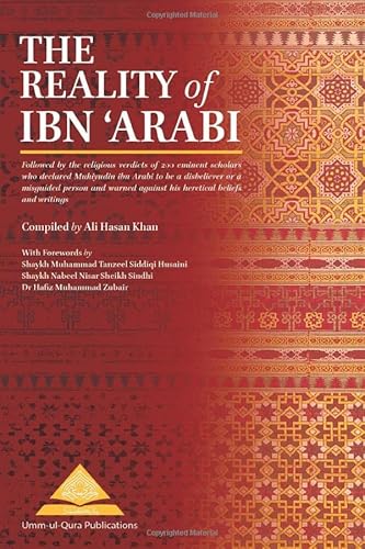 The Reality of Ibn Arabi: Followed by the religious verdicts of 200 eminent scholars who declared Muhiyudin ibn Arabi to be a disbeliever or a ... against his heretical beliefs and writings von Independently published