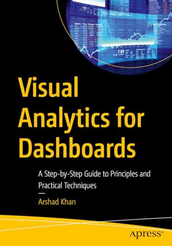 Visual Analytics for Dashboards: A Step-by-Step Guide to Principles and Practical Techniques von Apress