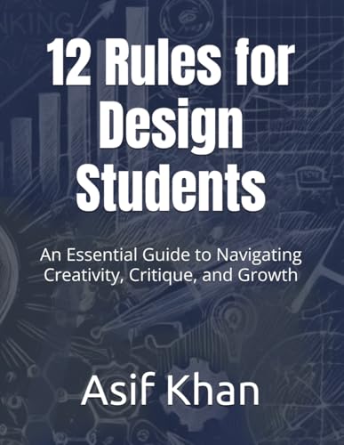 12 Rules for Design Students: An Essential Guide to Navigating Creativity, Critique, and Growth von Independently published