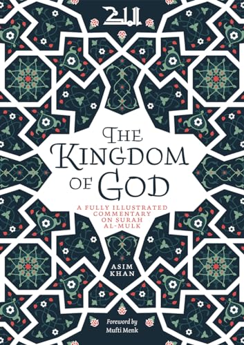 The Kingdom of God: A Fully Illustrated Commentary on Surah Al Mulk von Kube Publishing Ltd