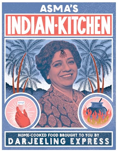 Asma's Indian Kitchen: Home-Cooked Food Brought to You by Darjeeling Express von Interlink Books