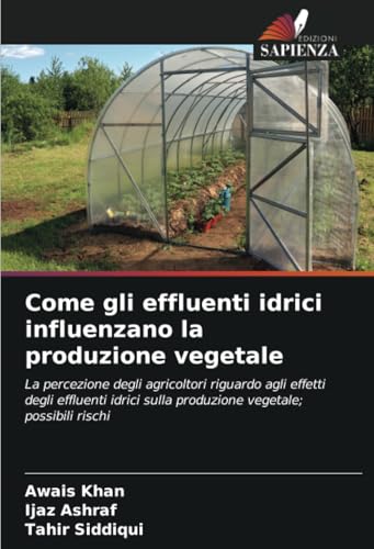 Come gli effluenti idrici influenzano la produzione vegetale: La percezione degli agricoltori riguardo agli effetti degli effluenti idrici sulla produzione vegetale; possibili rischi von Edizioni Sapienza