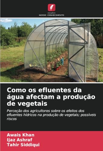 Como os efluentes da água afectam a produção de vegetais: Perceção dos agricultores sobre os efeitos dos efluentes hídricos na produção de vegetais; possíveis riscos von Edições Nosso Conhecimento