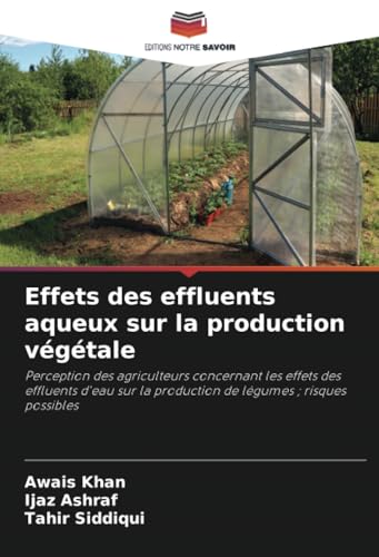 Effets des effluents aqueux sur la production végétale: Perception des agriculteurs concernant les effets des effluents d'eau sur la production de légumes ; risques possibles von Editions Notre Savoir
