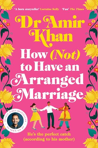 How (Not) to Have an Arranged Marriage: A Funny, Heart-Warming Unputdownable Novel About Love and Family