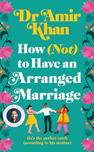 How (Not) to Have an Arranged Marriage: A Funny, Heart-Warming Unputdownable Novel About Love and Family