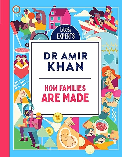 How Families Are Made: Dr Amir Khan’s new, inclusive, illustrated non-fiction children’s book for 2024 for 6-9 year olds on where babies come from (Little Experts)