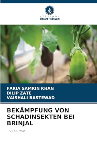 BEKÄMPFUNG VON SCHADINSEKTEN BEI BRINJAL: -FALLSTUDIE von Verlag Unser Wissen
