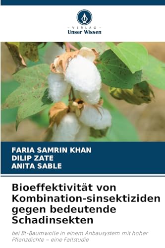 Bioeffektivität von Kombination-sinsektiziden gegen bedeutende Schadinsekten: bei Bt-Baumwolle in einem Anbausystem mit hoher Pflanzdichte - eine Fallstudie von Verlag Unser Wissen