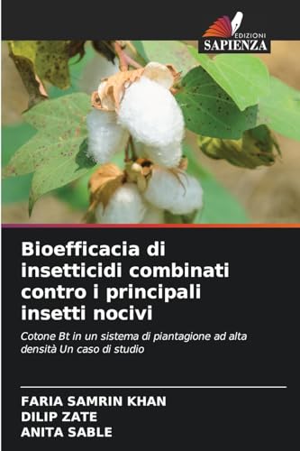 Bioefficacia di insetticidi combinati contro i principali insetti nocivi: Cotone Bt in un sistema di piantagione ad alta densità Un caso di studio von Edizioni Sapienza
