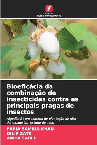 Bioeficácia da combinação de insecticidas contra as principais pragas de insectos: Algodão Bt em sistema de plantação de alta densidade Um estudo de caso von Edições Nosso Conhecimento