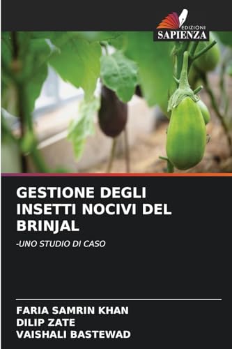 GESTIONE DEGLI INSETTI NOCIVI DEL BRINJAL: -UNO STUDIO DI CASO von Edizioni Sapienza