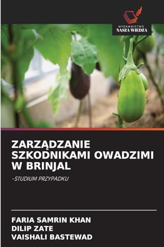 ZARZ¿DZANIE SZKODNIKAMI OWADZIMI W BRINJAL: -STUDIUM PRZYPADKU von Wydawnictwo Nasza Wiedza